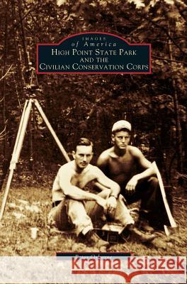 High Point State Park and the Civilian Conservation Corps MR Peter Osborne 9781531607050 Arcadia Publishing Library Editions - książka