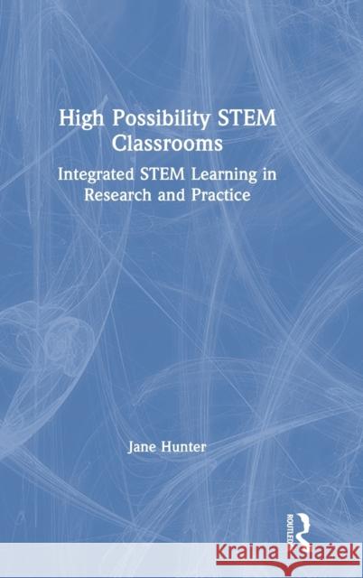 High Possibility Stem Classrooms: Integrated Stem Learning in Research and Practice Jane Hunter 9780367897840 Routledge - książka