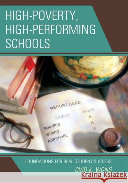 High-Poverty, High-Performing Schools: Foundations for Real Student Success Wong, Ovid K. 9781607097907 R&l Education - książka
