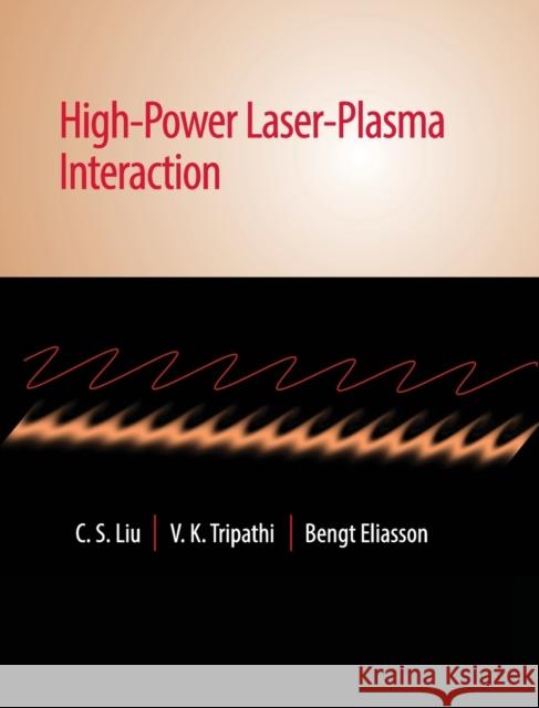 High-Power Laser-Plasma Interaction C. S. Liu V. K. Tripathi Bengt Eliasson 9781108480635 Cambridge University Press - książka