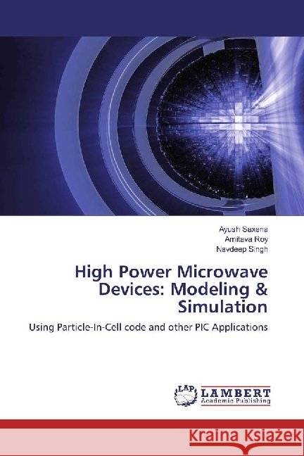 High Power Microwave Devices: Modeling & Simulation : Using Particle-In-Cell code and other PIC Applications Saxena, Ayush; Roy, Amitava; Singh, Navdeep 9783659853883 LAP Lambert Academic Publishing - książka
