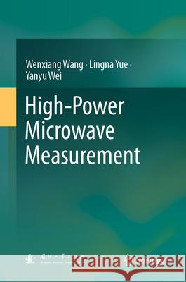 High-Power Microwave Measurement Wenxiang Wang Lingna Yue Yanyu Wei 9789819677627 Springer - książka
