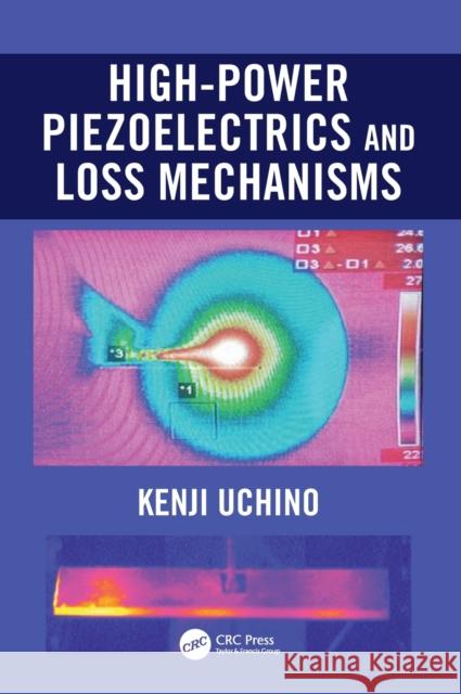 High-Power Piezoelectrics and Loss Mechanisms Uchino, Kenji 9780367540692 CRC Press - książka