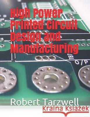 High Power Printed Circuit Design and Manufacturing Robert Tarzwell 9781731017352 Independently Published - książka