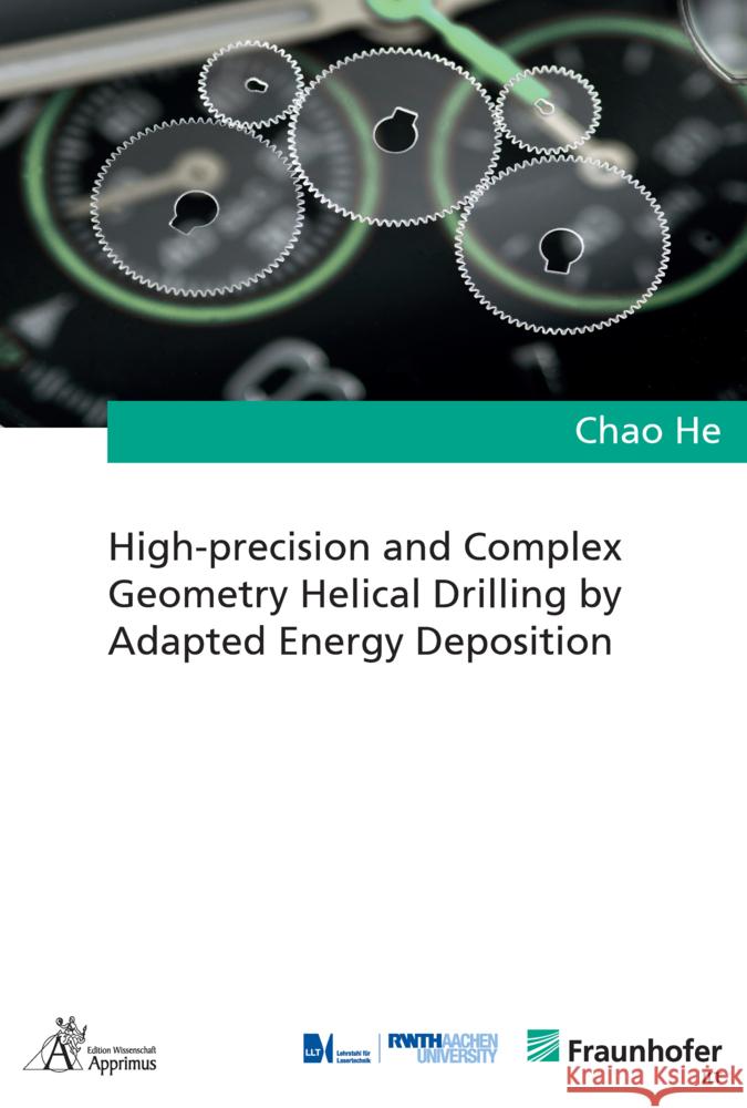 High-precision and Complex Geometry Helical Drilling by Adapted Energy Deposition He, Chao 9783863599164 Apprimus Verlag - książka