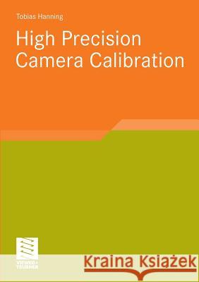 High Precision Camera Calibration Hanning, Tobias   9783834814135 Vieweg+Teubner - książka