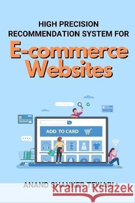 High Precision Recommendation System for E-commerce Websites Anand Shanker Tewari 9784410027208 Independent Author - książka