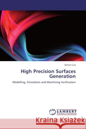 High Precision Surfaces Generation Luo, Xichun 9783846511749 LAP Lambert Academic Publishing - książka