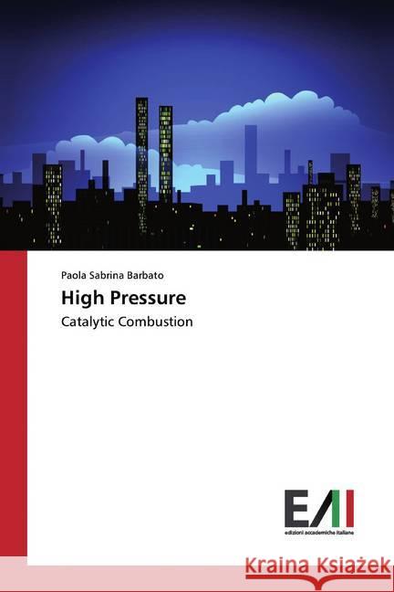 High Pressure : Catalytic Combustion Barbato, Paola Sabrina 9783639779653 Edizioni Accademiche Italiane - książka