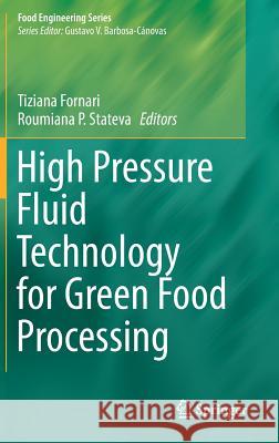 High Pressure Fluid Technology for Green Food Processing Tiziana Fornari Roumiana P. Stateva 9783319106106 Springer - książka