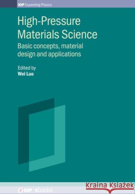 High-Pressure Materials Science: Basic concepts, material design and applications Wei Luo (Uppsala University)   9780750324380 Institute of Physics Publishing - książka