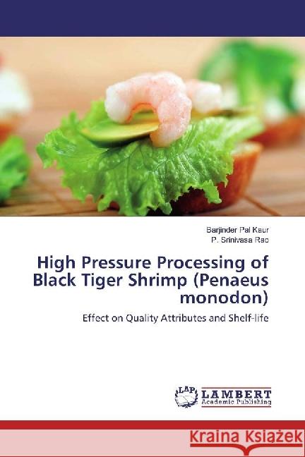 High Pressure Processing of Black Tiger Shrimp (Penaeus monodon) : Effect on Quality Attributes and Shelf-life Pal Kaur, Barjinder; Rao, P. Srinivasa 9783330015210 LAP Lambert Academic Publishing - książka