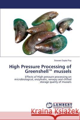 High Pressure Processing of Greenshell(TM) mussels Gupta Ray Sravani 9783659777981 LAP Lambert Academic Publishing - książka
