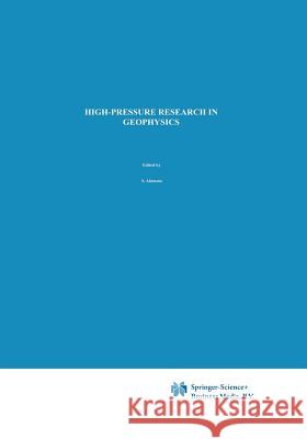 High-Pressure Research in Geophysics S. Akimoto M. H. Manghnani 9789400978690 Springer - książka