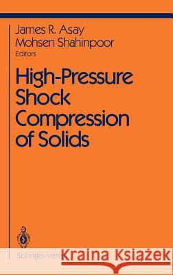 High-Pressure Shock Compression of Solids James R. Asay J. R. Asay M. Shahinpoor 9780387979649 Springer - książka