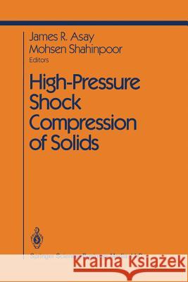 High-Pressure Shock Compression of Solids J. R. Asay M. Shahinpoor 9781461269434 Springer - książka