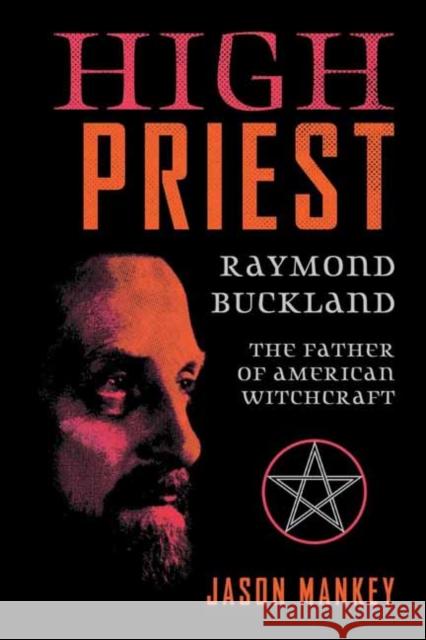High Priest: Raymond Buckland, Father of American Witchcraft Raymond Buckland 9780738769691 Llewellyn Publications - książka