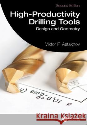 High-Productivity Drilling Tools Viktor P. (Production Service Management Inc, Michigan, USA) Astakhov 9781032203546 CRC Press - książka