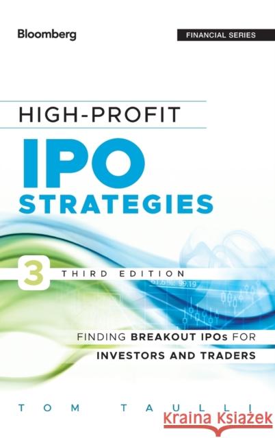 High-Profit IPO Strategies, Third Edition: FindingBreakout IPOs for Investors and Traders Taulli, Tom 9781118358405 John Wiley & Sons - książka