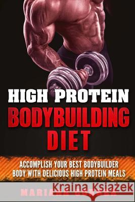 HIGH PROTEIN BODYBUILDING Diet: ACCOMPLISH YOUR BEST BODYBUILDER BODY With DELICIOUS HIGH PROTEIN FOODS Correa, Mariana 9781537489780 Createspace Independent Publishing Platform - książka