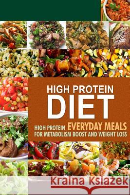 High Protein Diet: High Protein Everyday Meals for Metabolism Boost and Weight Loss Hpd Press -. High Protein Diet 9781502764027 Createspace - książka