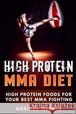 HIGH PROTEIN MMA Diet: HIGH PROTEIN FOODS For YOUR BEST MMA FIGHTING Correa, Mariana 9781537528366 Createspace Independent Publishing Platform - książka