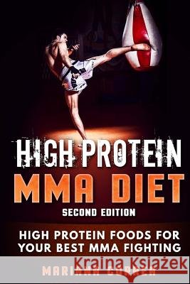 HIGH PROTEIN MMA DiET SECOND EDITION: HIGH PROTEIN FOODS FoR YOUR BEST MMA FIGHTING Correa, Mariana 9781718639416 Createspace Independent Publishing Platform - książka