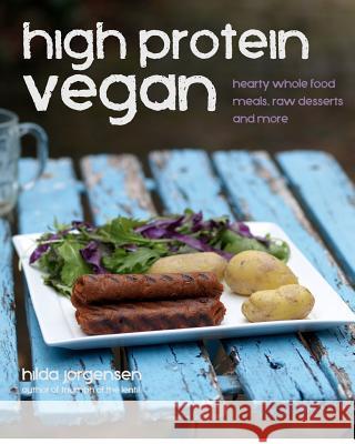 High Protein Vegan: Hearty Whole Food Meals, Raw Desserts and More Hilda Jorgensen 9781480084544 Createspace - książka