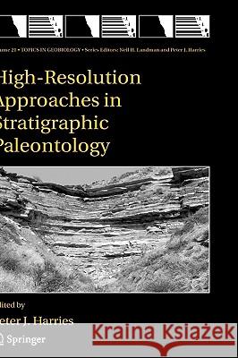 High-Resolution Approaches in Stratigraphic Paleontology Peter J. Harries P. J. Harries 9781402014437 Kluwer Academic Publishers - książka