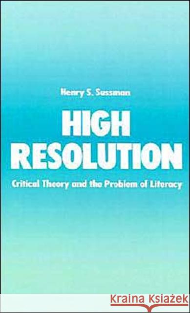 High Resolution: Critical Theory and the Problem of Literacy Sussman, Henry S. 9780195055030 Oxford University Press - książka