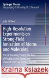 High-Resolution Experiments on Strong-Field Ionization of Atoms and Molecules: Test of Tunneling Theory, the Role of Doubly Excited States, and Channe Fechner, Lutz 9783319320458 Springer