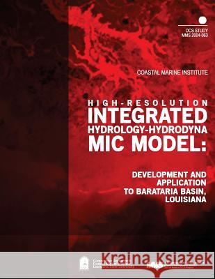 High-Resolution Integrated Hydrology- Hydrodynamic Model: Development and Application to Barataria Basin, Louisiana U. S. Department of the Interior Mineral 9781505331875 Createspace - książka