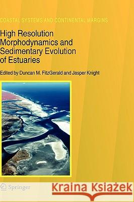 High Resolution Morphodynamics and Sedimentary Evolution of Estuaries Duncan M. Fitzgerald Jasper Knight 9781402032950 Springer - książka