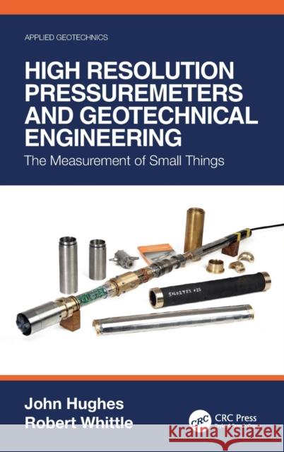 High Resolution Pressuremeters and Geotechnical Engineering: The Measurement of Small Things Hughes, John 9781032060941 CRC Press - książka