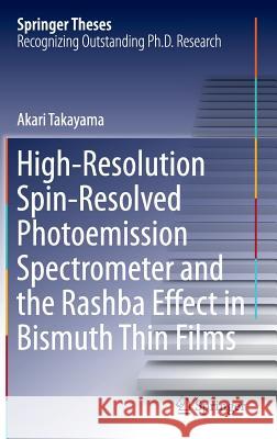 High-Resolution Spin-Resolved Photoemission Spectrometer and the Rashba Effect in Bismuth Thin Films Akari Takayama 9784431550273 Springer Verlag, Japan - książka