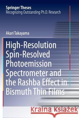 High-Resolution Spin-Resolved Photoemission Spectrometer and the Rashba Effect in Bismuth Thin Films Akari Takayama 9784431563723 Springer - książka