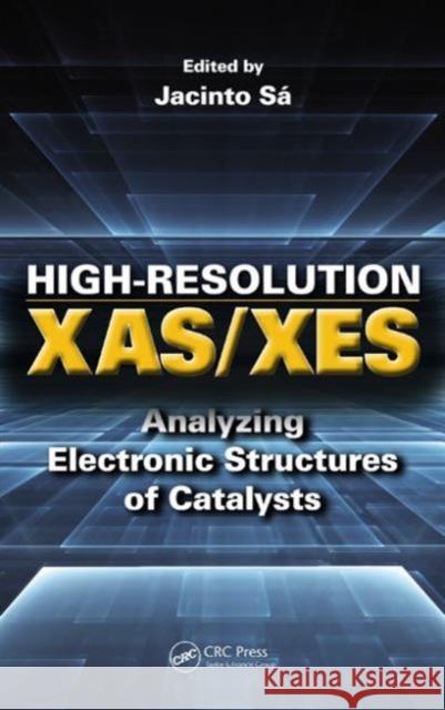 High-Resolution XAS/XES: Analyzing Electronic Structures of Catalysts Jacinto Sa 9781466592988 CRC Press - książka