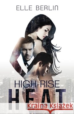 High-Rise Heat: A Love Triangle Boss Romance (Heat Series Book 1) Berlin, Elle 9798743872510 Independently Published - książka