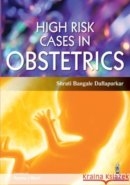 High Risk Cases in Obstetrics Shruti Bangale Daflapurkar 9789351522188 Jp Medical Ltd - książka