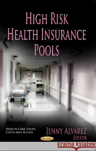 High Risk Health Insurance Pools Jenny Alvarez 9781624174216 Nova Science Publishers Inc - książka