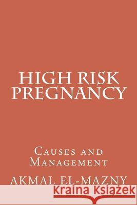 High Risk Pregnancy: Causes and Management Akmal El-Mazny 9781722035549 Createspace Independent Publishing Platform - książka