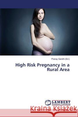 High Risk Pregnancy in a Rural Area Gandhi Pranay 9783659549489 LAP Lambert Academic Publishing - książka