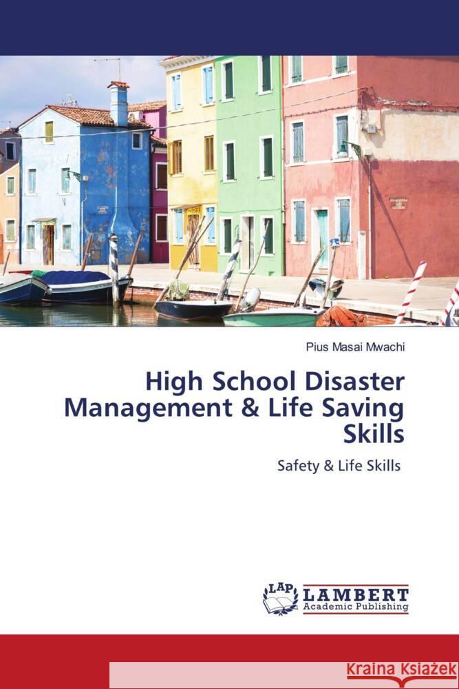 High School Disaster Management & Life Saving Skills Mwachi, Pius Masai 9786202921602 LAP Lambert Academic Publishing - książka