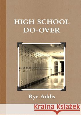 High School Do-Over Rye Addis 9781304415646 Lulu.com - książka