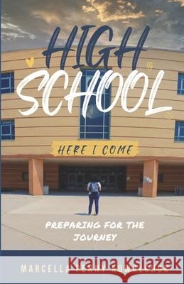 High School Here I Come: Preparing for the journey Jade Brown Marcella Penny Kowalchuk 9781990461071 Live Life Happy Publishing - książka