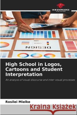 High School in Logos, Cartoons and Student Interpretation Mielke, Rosilei 9786208745134 Our Knowledge Publishing - książka