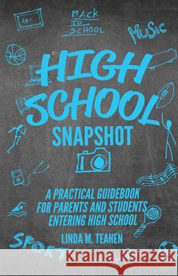 High School Snapshot: A Practical Guidebook For Parents And Students Entering High School Linda M. Teahen 9780578447025 Linda Manley Teahen - książka