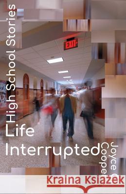 High School Stories: Life Interrupted Joyce C. Cooper Shanell Wilkes J. Martin Chisholm 9780999117743 Enlightened Teaching 4 You, LLC - książka