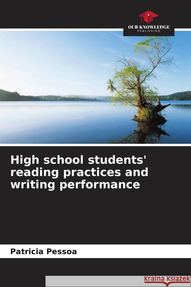 High school students' reading practices and writing performance Pessoa, Patrícia 9786208626839 Our Knowledge Publishing - książka