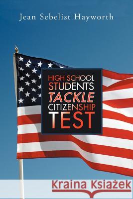 High School Students Tackle Citizenship Test Jean Sebelist Hayworth 9781479746873 Xlibris Corporation - książka